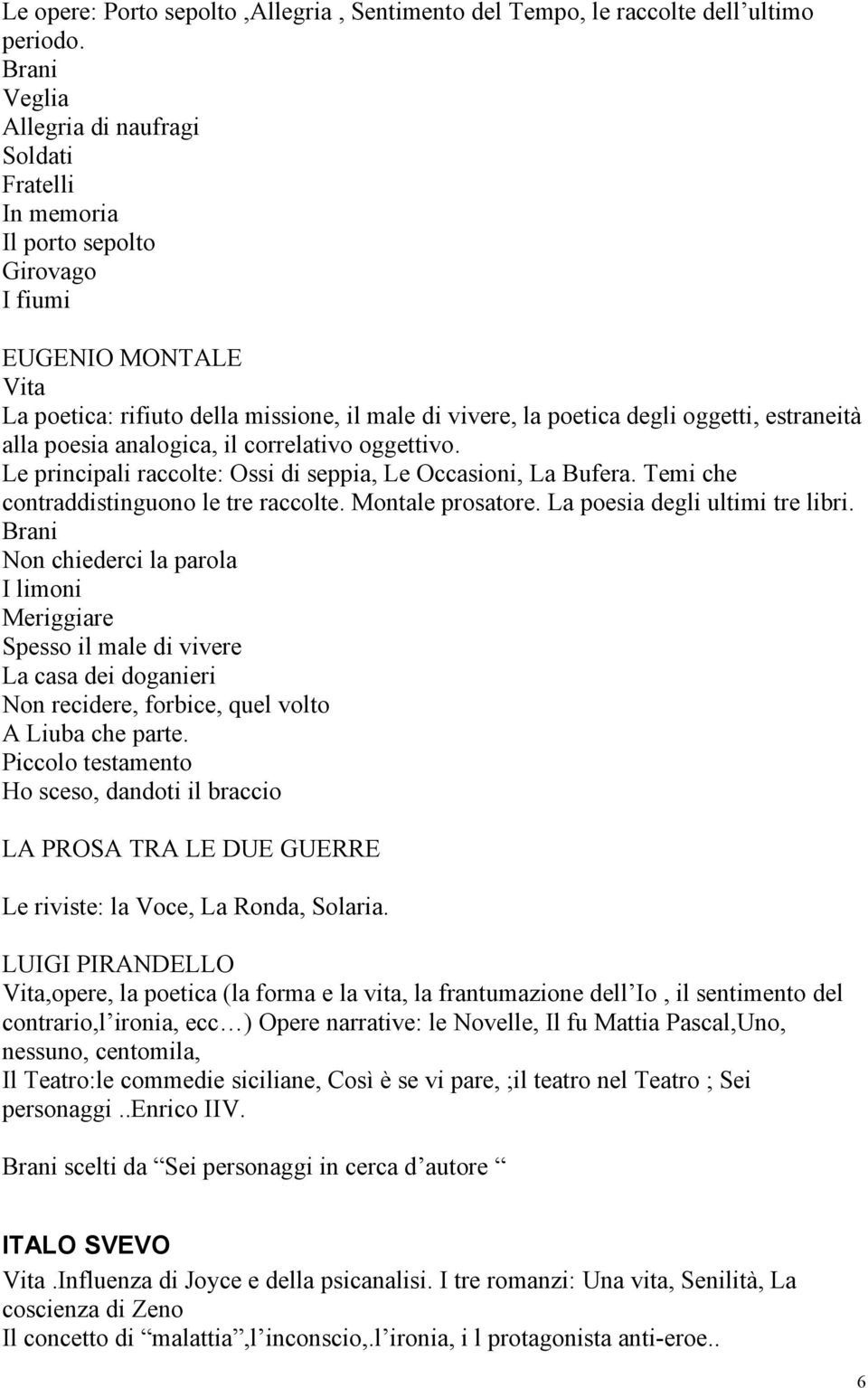 estraneità alla poesia analogica, il correlativo oggettivo. Le principali raccolte: Ossi di seppia, Le Occasioni, La Bufera. Temi che contraddistinguono le tre raccolte. Montale prosatore.