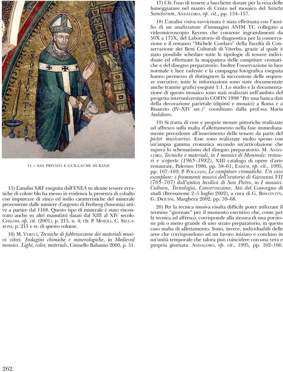 Questo tipo di minerale è stato riscontrato anche su altri manufatti datati dal XIII al XIV secolo. CHILOSI, op. cit. (2001), p. 215, n. 4; cfr. P. MOIOLI, C. SECCA- RONI, p. 215 e ss.