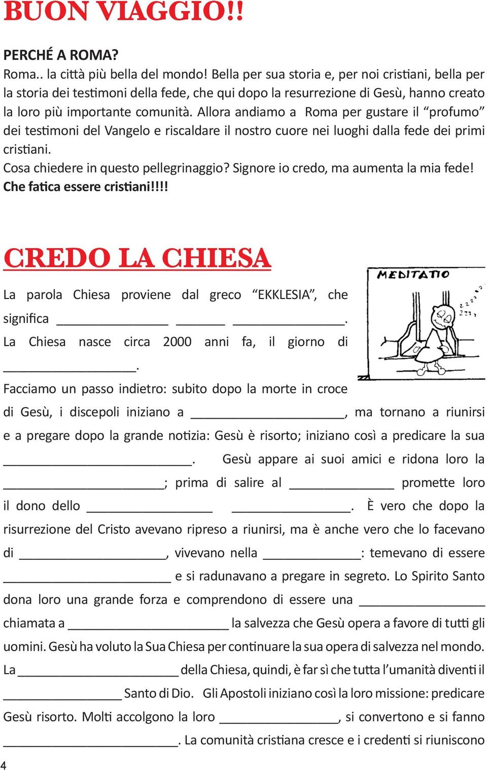 Allora andiamo a Roma per gustare il profumo dei testimoni del Vangelo e riscaldare il nostro cuore nei luoghi dalla fede dei primi cristiani. Cosa chiedere in questo pellegrinaggio?