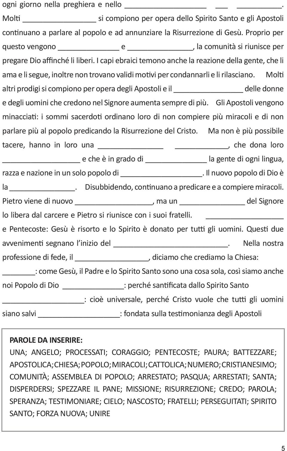 I capi ebraici temono anche la reazione della gente, che li ama e li segue, inoltre non trovano validi motivi per condannarli e li rilasciano.