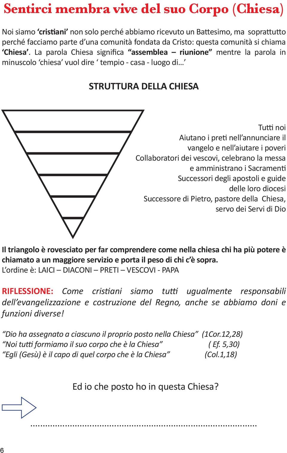 La parola Chiesa significa assemblea riunione mentre la parola in minuscolo chiesa vuol dire tempio - casa - luogo di STRUTTURA DELLA CHIESA Tutti noi Aiutano i preti nell annunciare il vangelo e