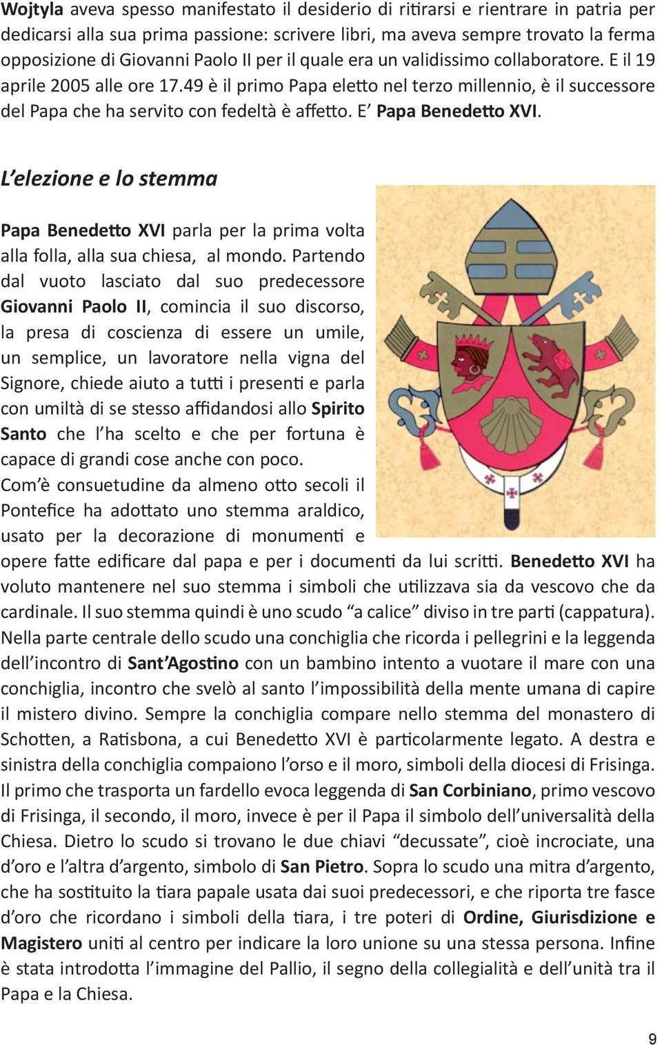 E Papa Benedetto XVI. L elezione e lo stemma Papa Benedetto XVI parla per la prima volta alla folla, alla sua chiesa, al mondo.