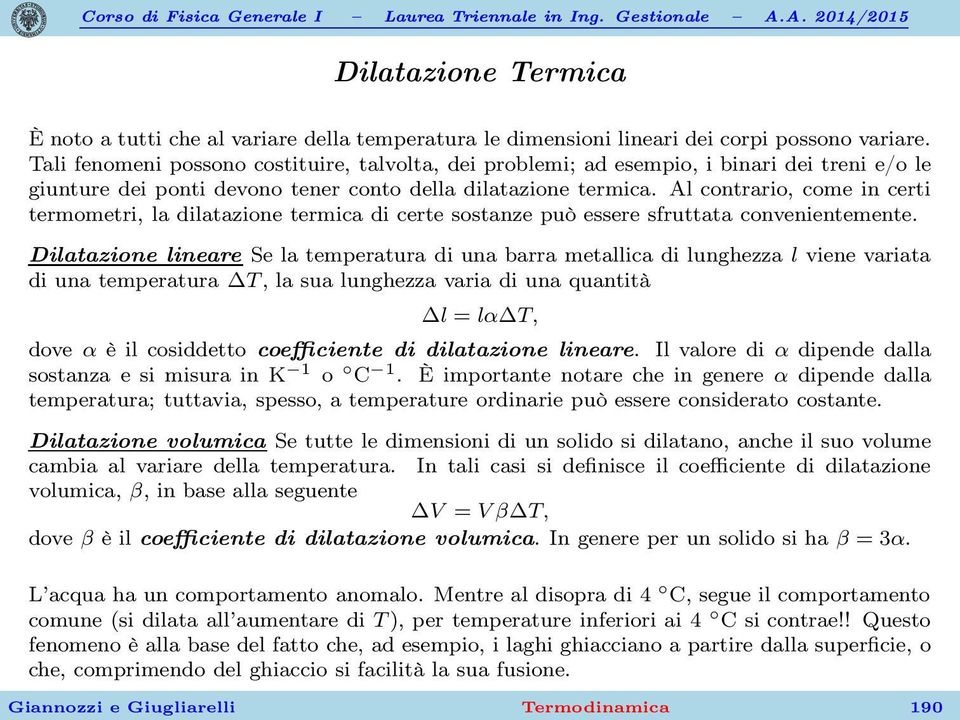 Al contrario, come in certi termometri, la dilatazione termica di certe sostanze può essere sfruttata convenientemente.