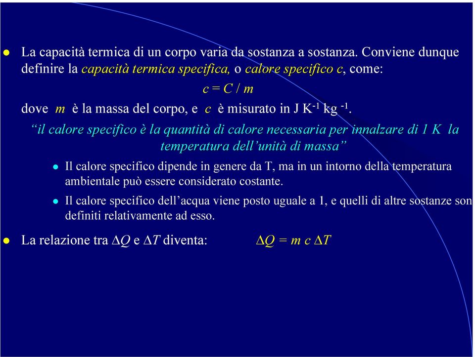 -1. il calore specifico è la quantità di calore necessaria per innalzare di 1 K la temperatura dell unit unità di massa Il calore specifico dipende in