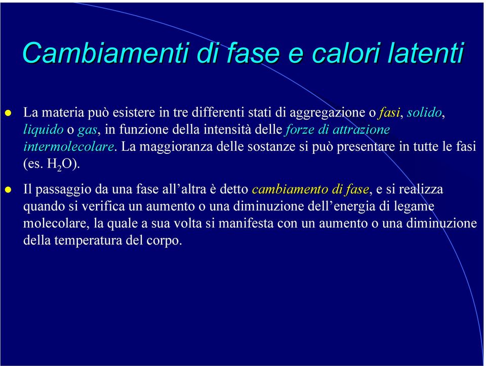 La maggioranza delle sostanze si può presentare in tutte le fasi (es. H 2 O).