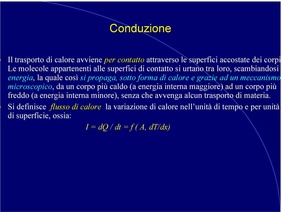 microscopico, da un corpo più caldo (a energia interna maggiore) ad un corpo più freddo (a energia interna minore), senza che avvenga alcun