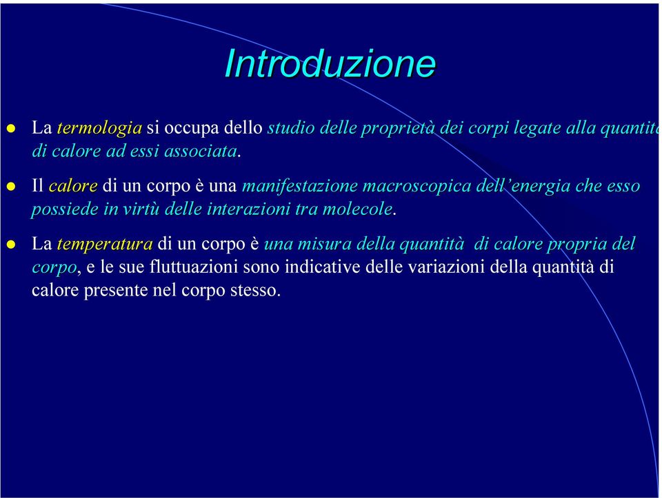 Il calore di un corpo è una manifestazione macroscopica dell energia energia che esso possiede in virtù delle