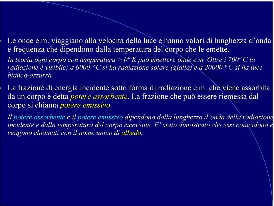 La frazione di energia incidente sotto forma di radiazione e.m. che viene assorbita da un corpo è detta potere assorbente.