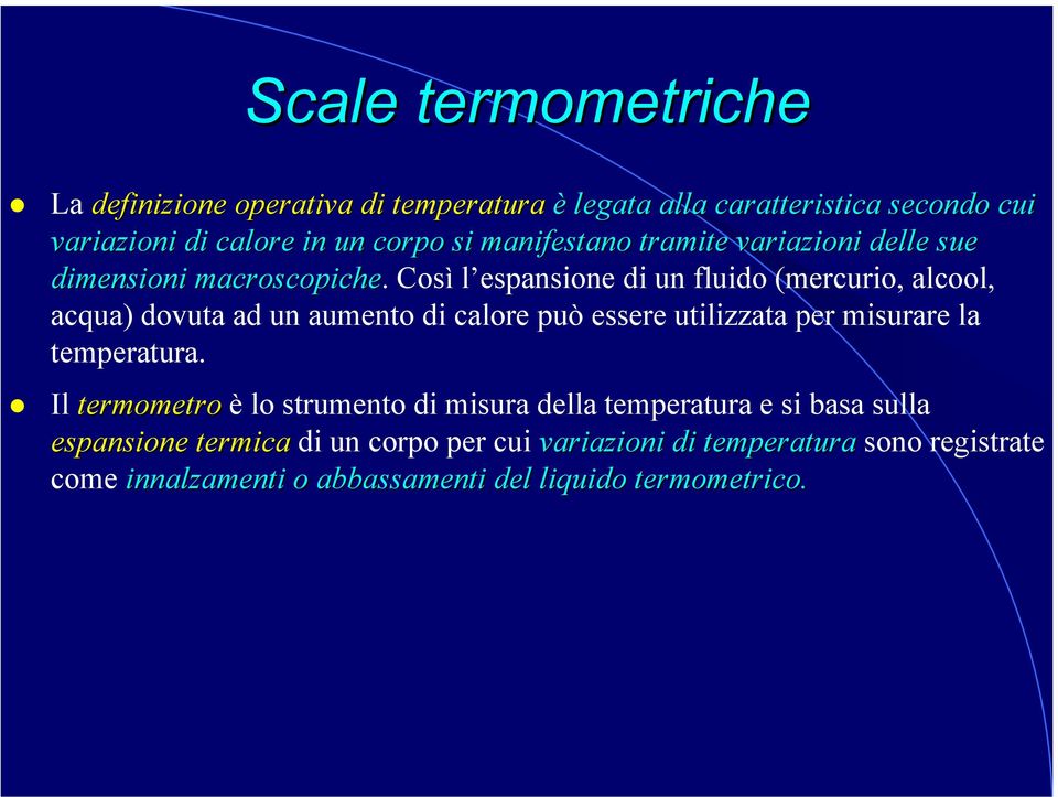 Così l espansione di un fluido (mercurio, alcool, acqua) dovuta ad un aumento di calore può essere utilizzata per misurare la temperatura.