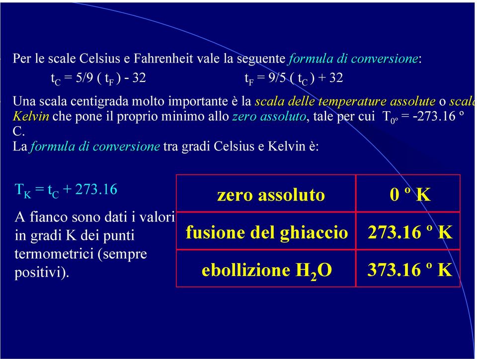 tale per cui T 0º = -273.16 º C. La formula di conversione tra gradi Celsius e Kelvin è: T K = t C + 273.