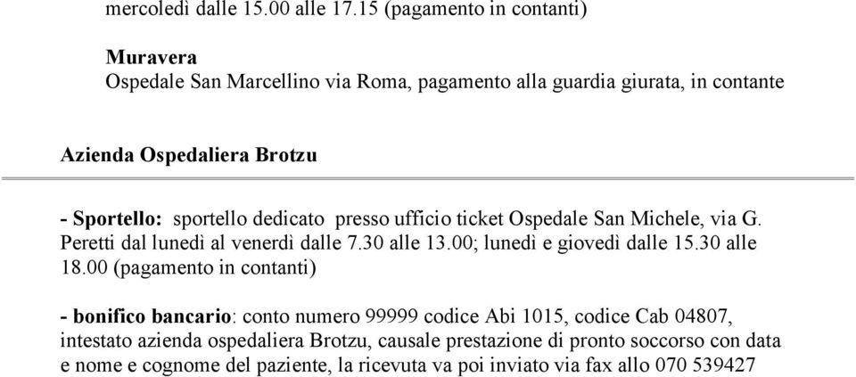 sportello dedicato presso ufficio ticket Ospedale San Michele, via G. Peretti dal lunedì al venerdì dalle 7.30 alle 13.