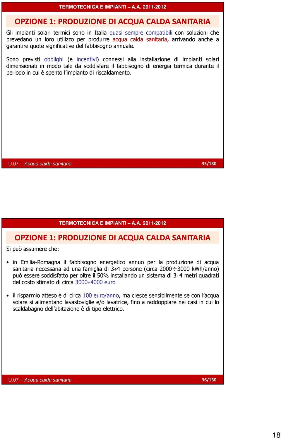 Sono previsti i obblighi (e incentivi) i i) connessi alla installazione i di impiantii i solari dimensionati in modo tale da soddisfare il fabbisogno di energia termica durante il periodo in cui è