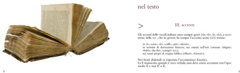 accento acuto («é») tranne: in «è», «cioè», «tè», «caffè», «piè», «ahimè»; in termini di derivazione francese, ora entrati nell uso