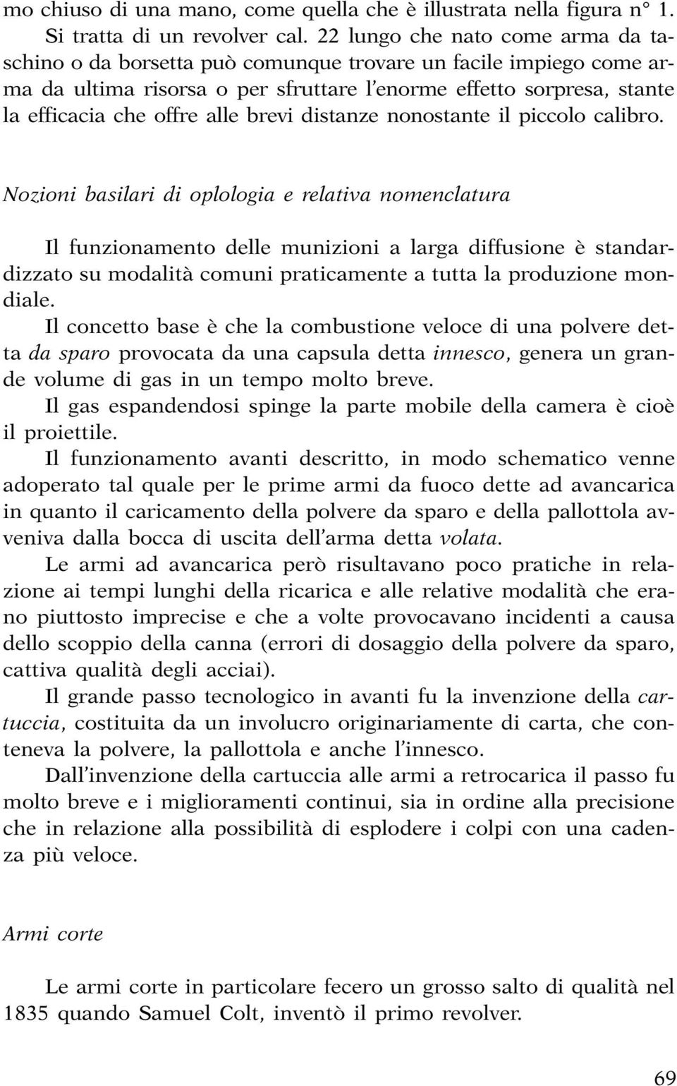 brevi distanze nonostante il piccolo calibro.