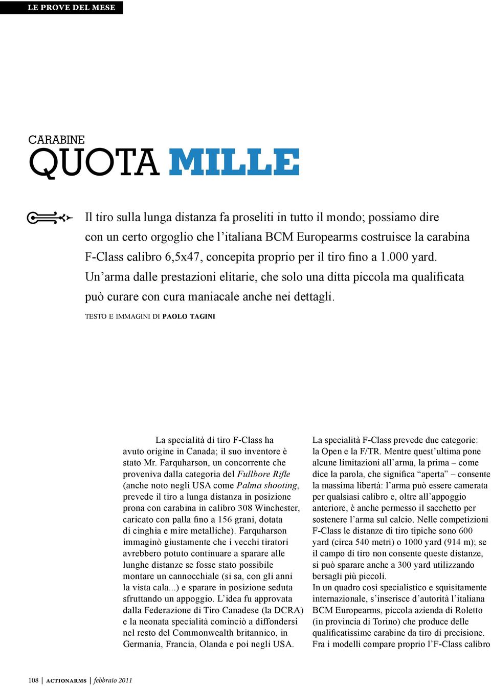 testo e immagini di paolo tagini La specialità di tiro F-Class ha avuto origine in Canada; il suo inventore è stato Mr.