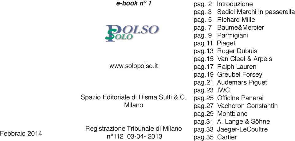 5 Richard Mille pag. 7 Baume&Mercier pag. 9 Parmigiani pag.11 Piaget pag.13 Roger Dubuis pag.15 Van Cleef & Arpels pag.