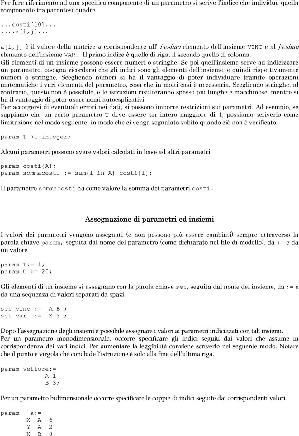 Gli elementi di un insieme possono essere numeri o stringhe.