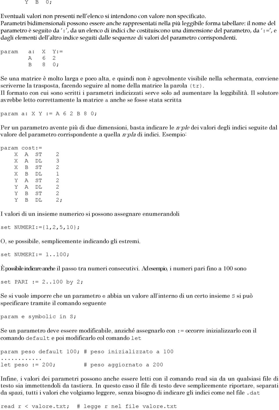 parametro, da :=, e dagli elementi dell altro indice seguiti dalle sequenze di valori del parametro corrispondenti.