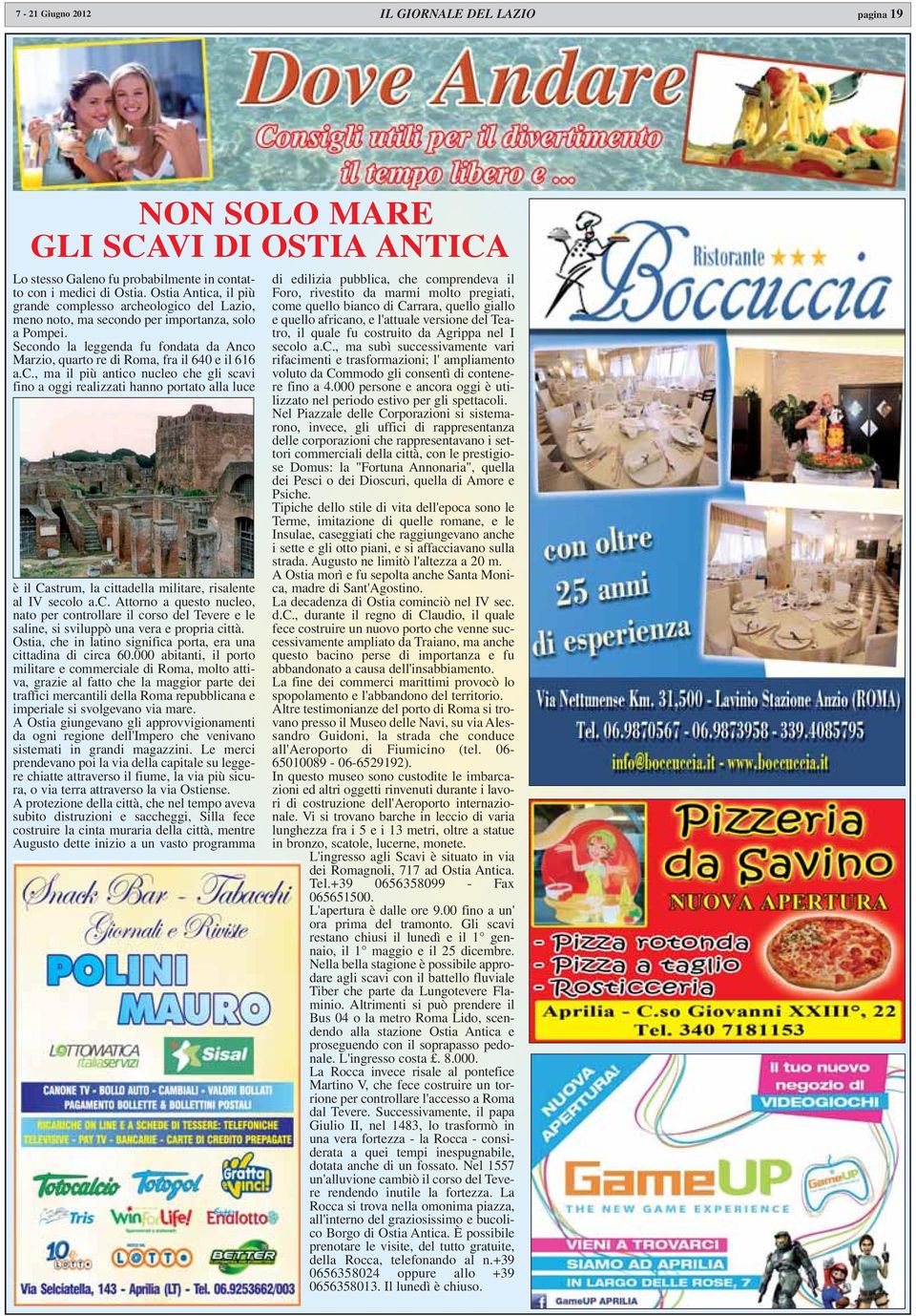 Secondo la leggenda fu fondata da Anco Marzio, quarto re di Roma, fra il 640 e il 616 a.c., ma il più antico nucleo che gli scavi fino a oggi realizzati hanno portato alla luce è il Castrum, la cittadella militare, risalente al IV secolo a.