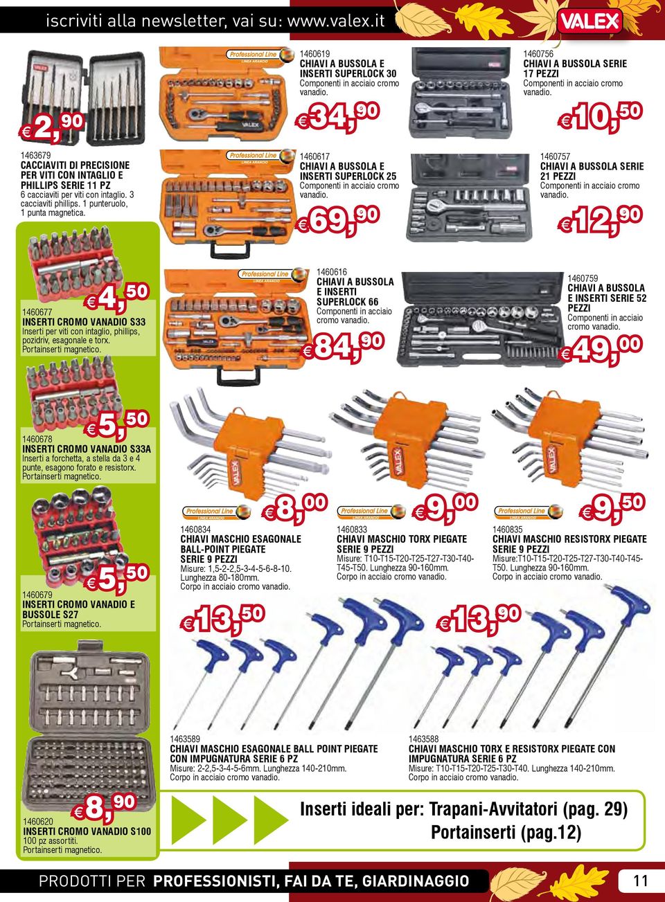 34, 90 1460617 CHIAVI A BUSSOLA E INSERTI SUPERLOCK 25 Componenti in acciaio cromo vanadio. 69, 90 1460756 CHIAVI A BUSSOLA SERIE 17 PEZZI Componenti in acciaio cromo vanadio.