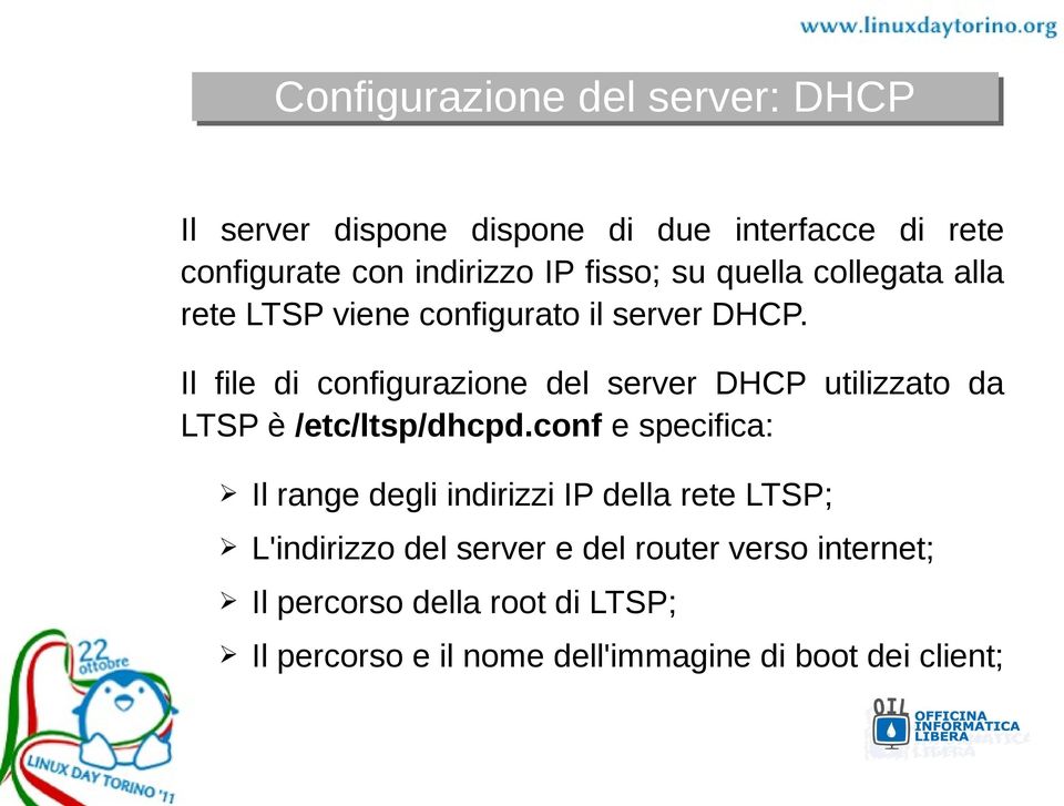 Il file di configurazione del server DHCP utilizzato da LTSP è /etc/ltsp/dhcpd.