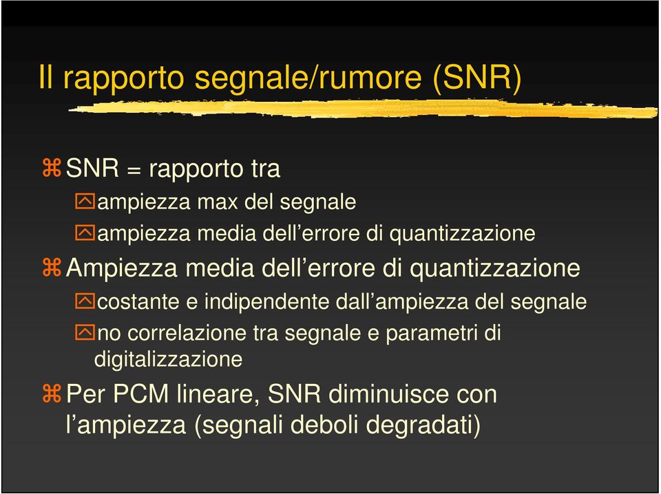 costante e indipendente dall ampiezza del segnale no correlazione tra segnale e