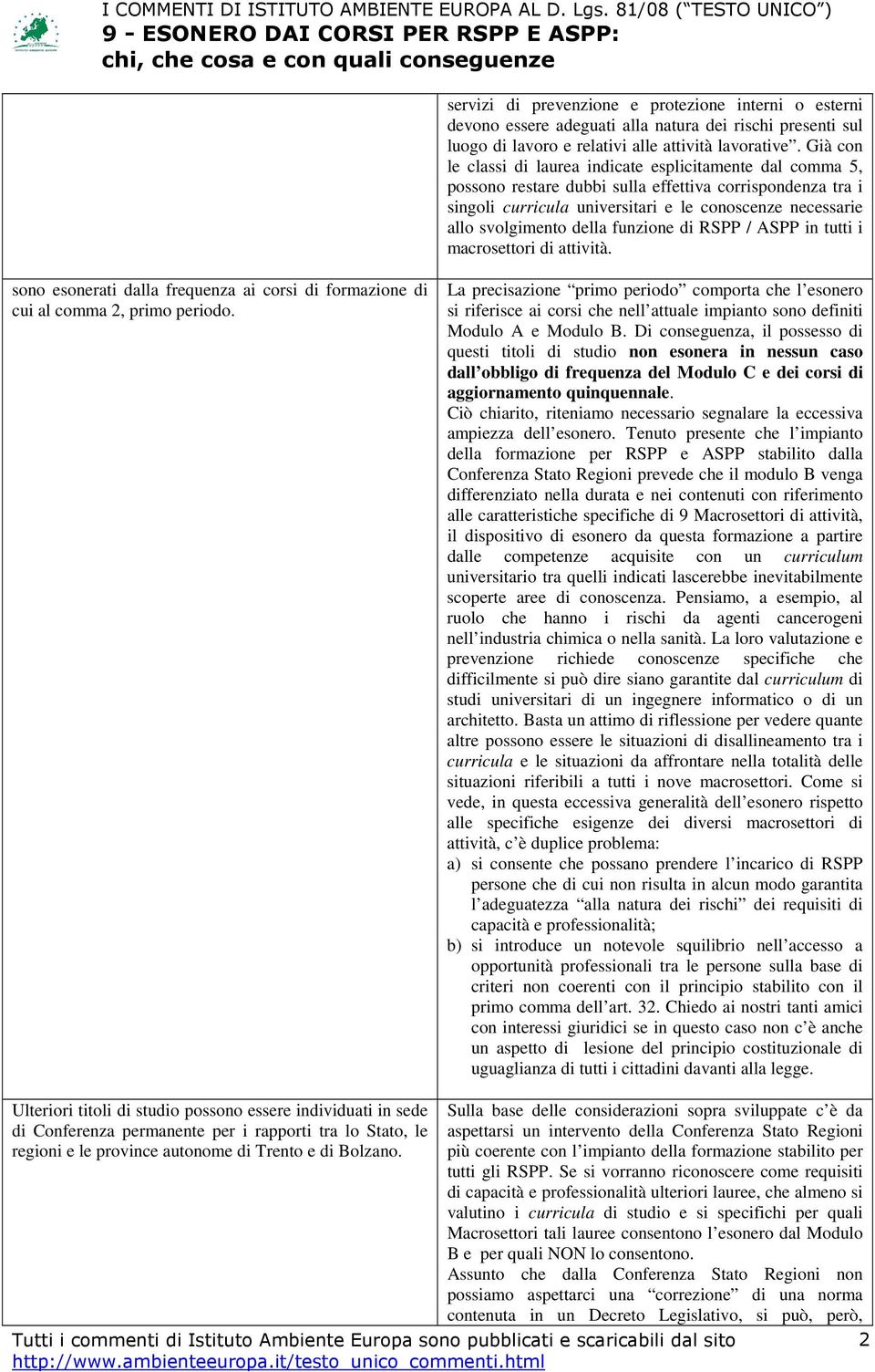 della funzione di RSPP / ASPP in tutti i macrosettori di attività. sono esonerati dalla frequenza ai corsi di formazione di cui al comma 2, primo periodo.