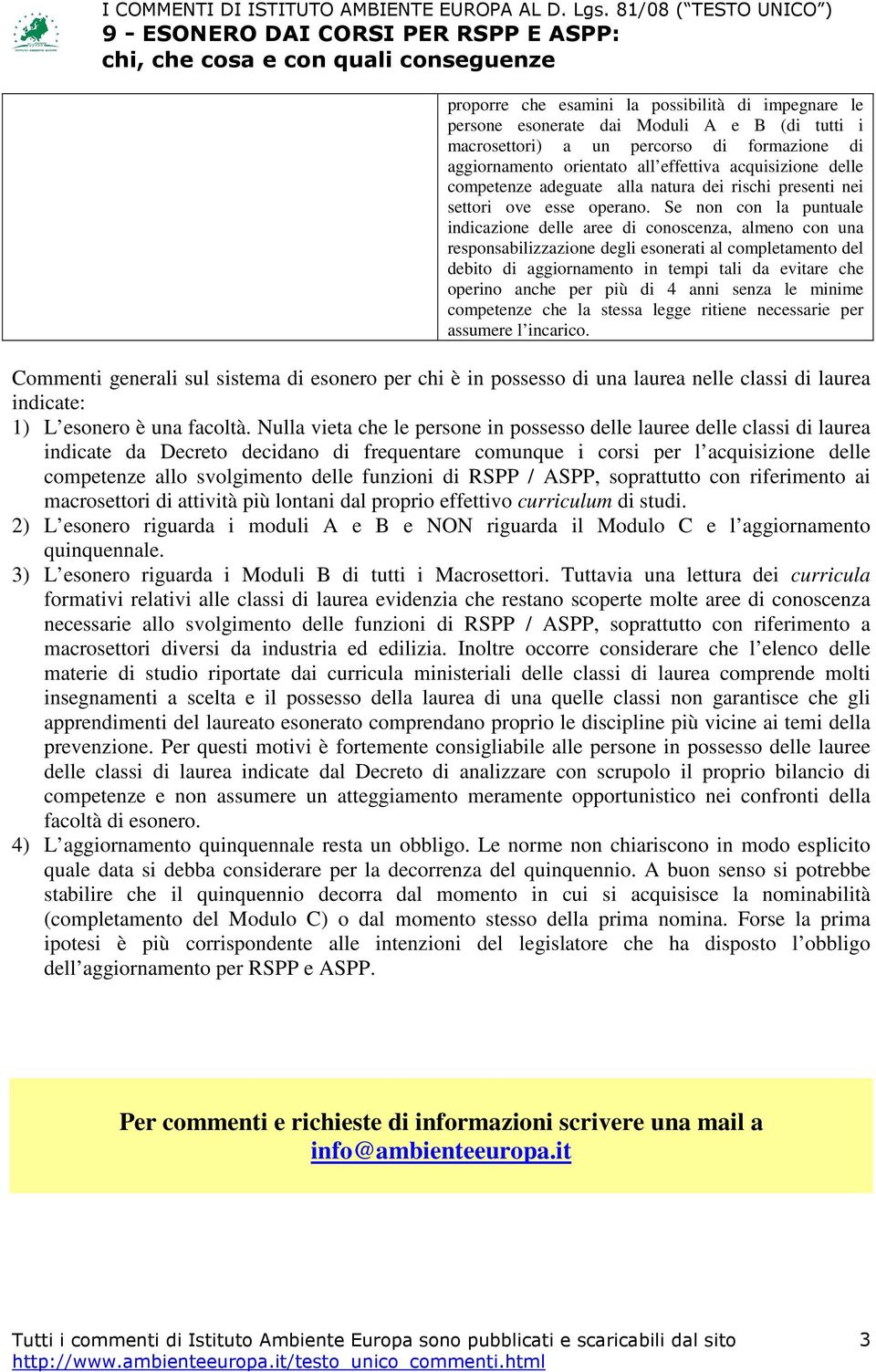 Se non con la puntuale indicazione delle aree di conoscenza, almeno con una responsabilizzazione degli esonerati al completamento del debito di aggiornamento in tempi tali da evitare che operino