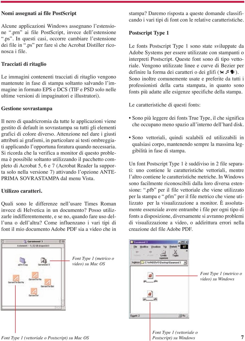 Tracciati di ritaglio Le immagini contenenti tracciati di ritaglio vengono mantenute in fase di stampa soltanto salvando l immagine in formato EPS e DCS (TIF e PSD solo nelle ultime versioni di