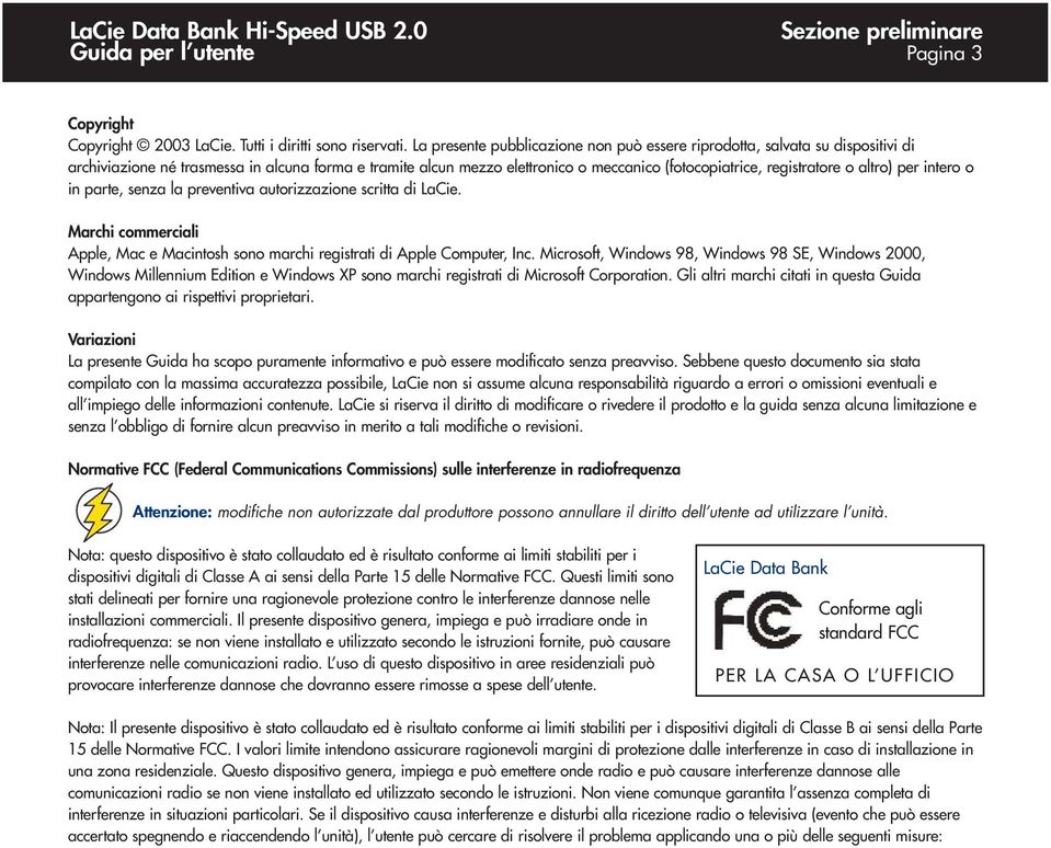 altro) per intero o in parte, senza la preventiva autorizzazione scritta di LaCie. Marchi commerciali Apple, Mac e Macintosh sono marchi registrati di Apple Computer, Inc.