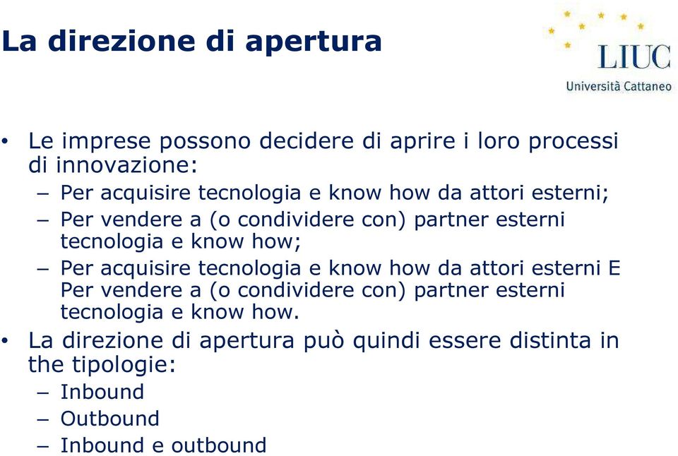 Per acquisire tecnologia e know how da attori esterni E Per vendere a (o condividere con) partner esterni