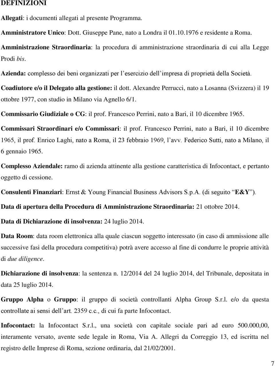 Azienda: complesso dei beni organizzati per l esercizio dell impresa di proprietà della Società. Coadiutore e/o il Delegato alla gestione: il dott.