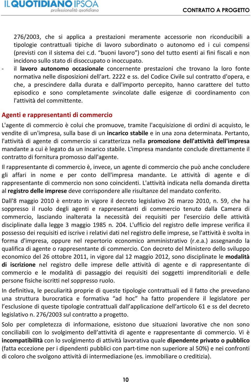 del Codice Civile sul contratto d'opera, e che, a prescindere dalla durata e dall'importo percepito, hanno carattere del tutto episodico e sono completamente svincolate dalle esigenze di