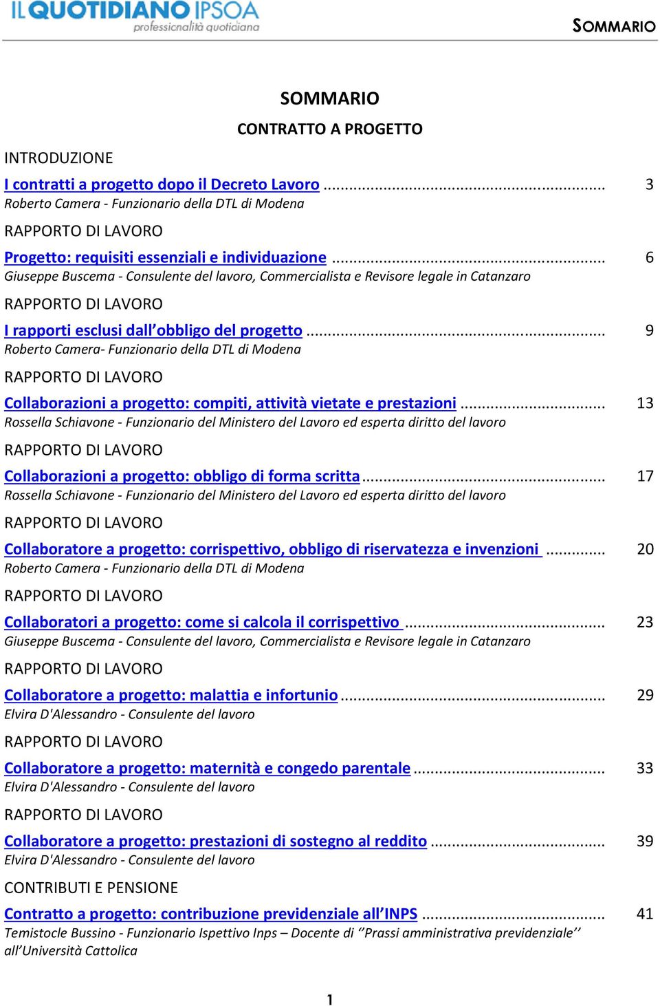 .. 6 Giuseppe Buscema - Consulente del lavoro, Commercialista e Revisore legale in Catanzaro RAPPORTO DI LAVORO I rapporti esclusi dall obbligo del progetto.