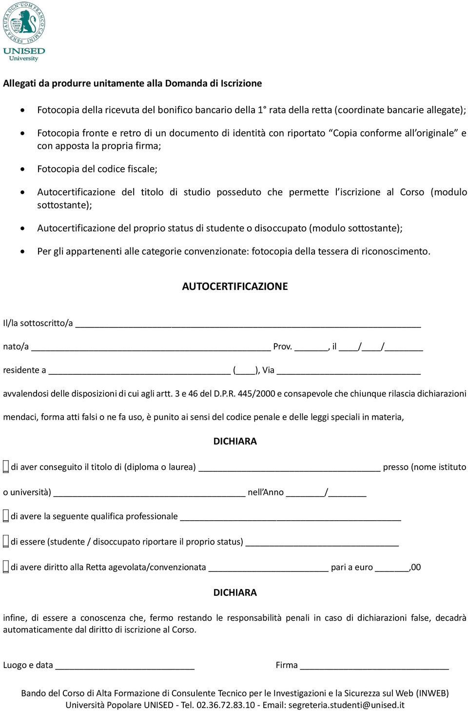 iscrizione al Corso (modulo sottostante); Autocertificazione del proprio status di studente o disoccupato (modulo sottostante); Per gli appartenenti alle categorie convenzionate: fotocopia della