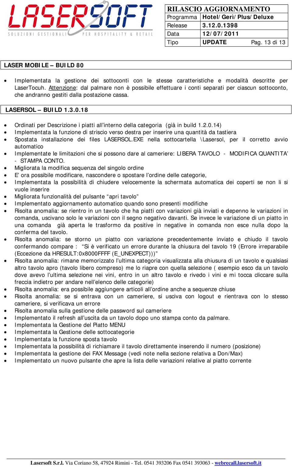 Attenzione: dal palmare non è possibile effettuare i conti separati per ciascun sottoconto, che andranno gestiti dalla postazione cassa. LASERSOL BUILD 1.3.0.