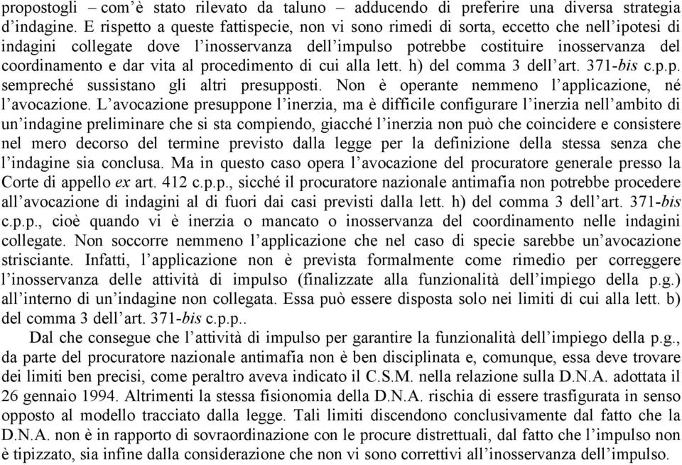 vita al procedimento di cui alla lett. h) del comma 3 dell art. 371-bis c.p.p. sempreché sussistano gli altri presupposti. Non è operante nemmeno l applicazione, né l avocazione.