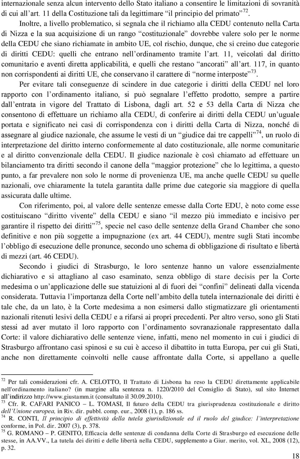 siano richiamate in ambito UE, col rischio, dunque, che si creino due categorie di diritti CEDU: quelli che entrano nell ordinamento tramite l art.