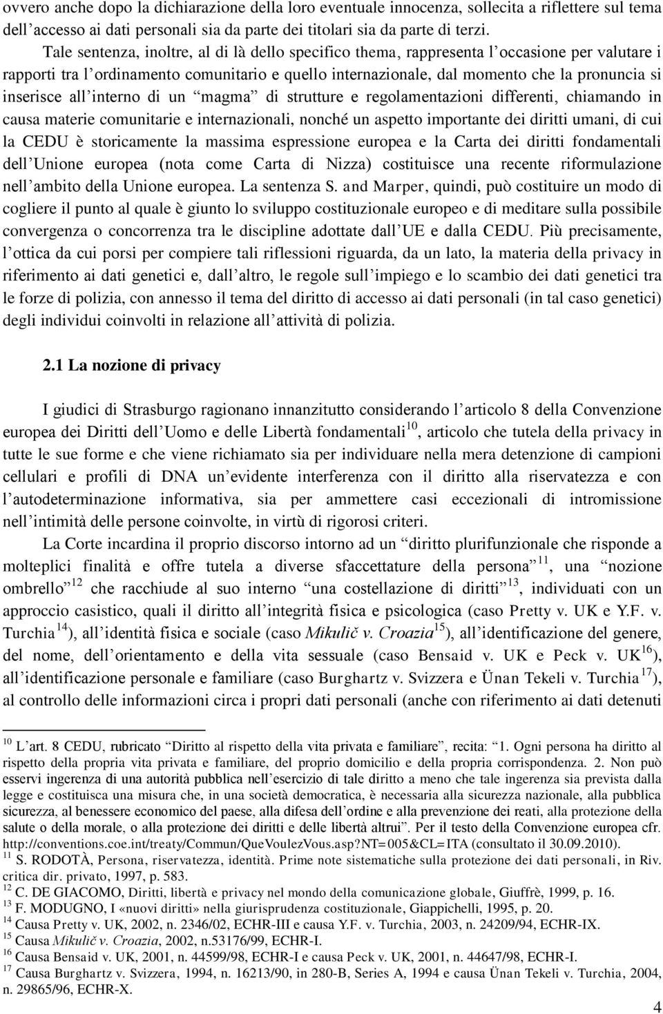 inserisce all interno di un magma di strutture e regolamentazioni differenti, chiamando in causa materie comunitarie e internazionali, nonché un aspetto importante dei diritti umani, di cui la CEDU è