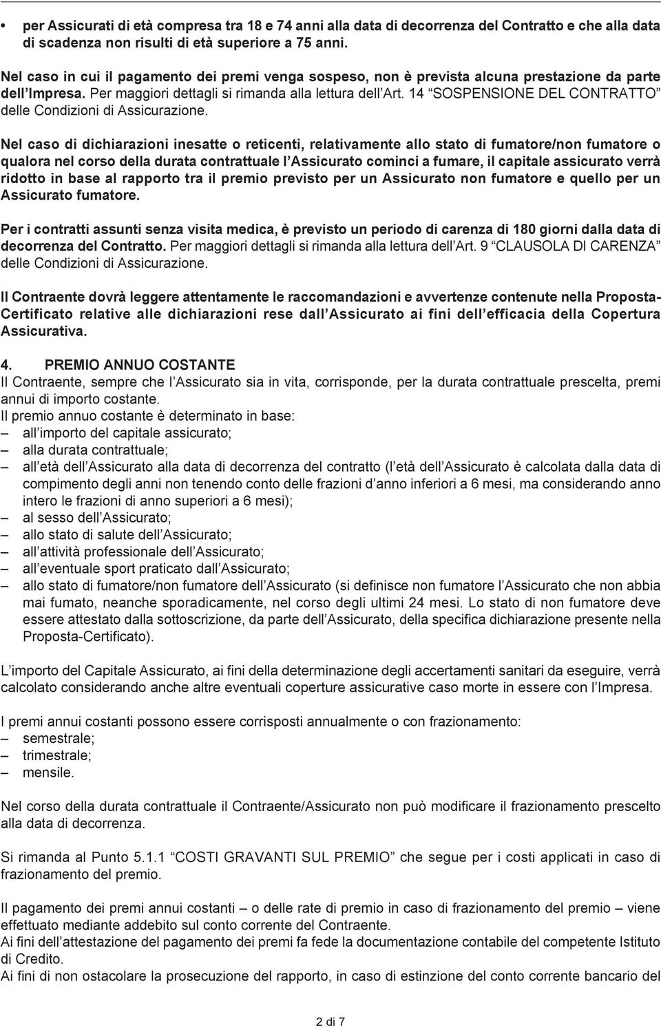 14 SOSPENSIONE DEL CONTRATTO delle Condizioni di Assicurazione.