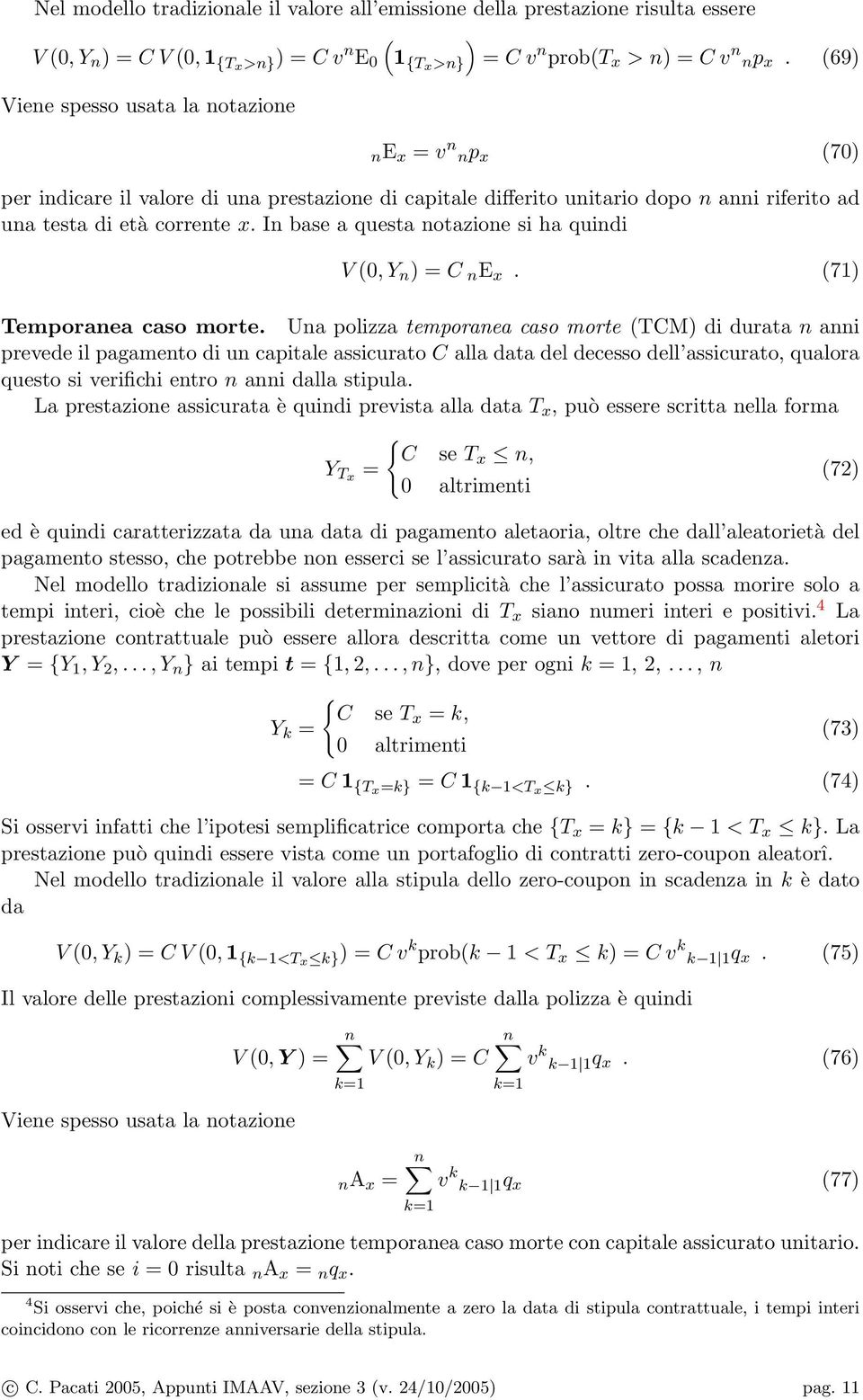 In base a quesa noazione si ha quindi V (0, Y n = C n E x. (71 Temporanea caso more.