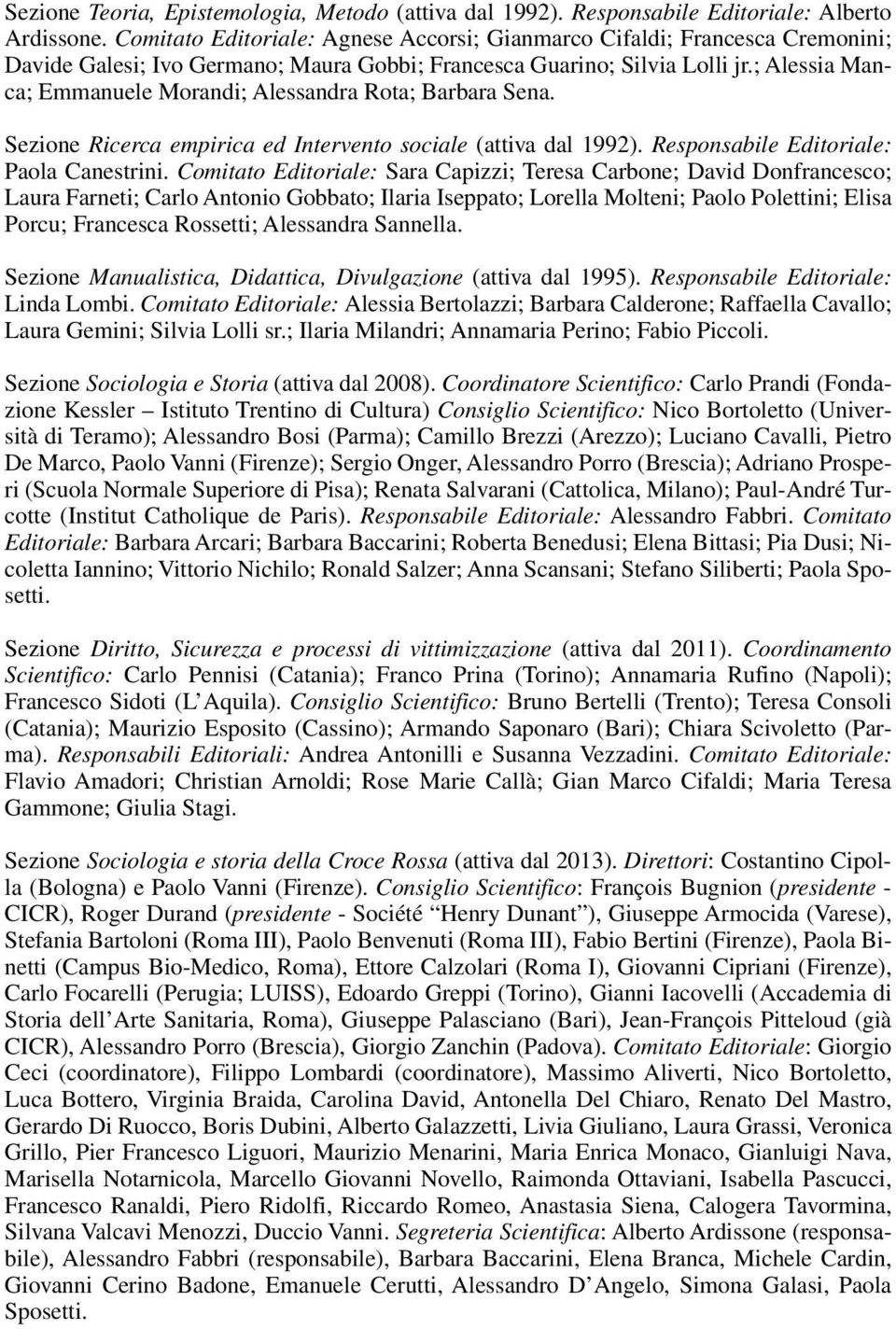 ; Alessia Manca; Emmanuele Morandi; Alessandra Rota; Barbara Sena. Sezione Ricerca empirica ed Intervento sociale (attiva dal 1992). Responsabile Editoriale: Paola Canestrini.