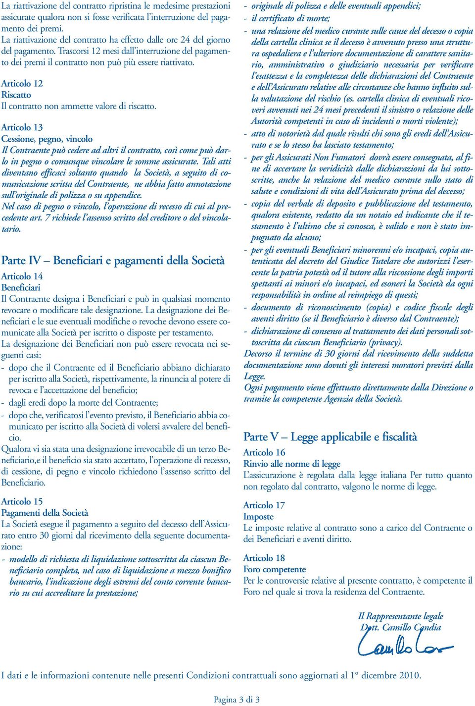 Articolo 12 Riscatto Il contratto non ammette valore di riscatto.