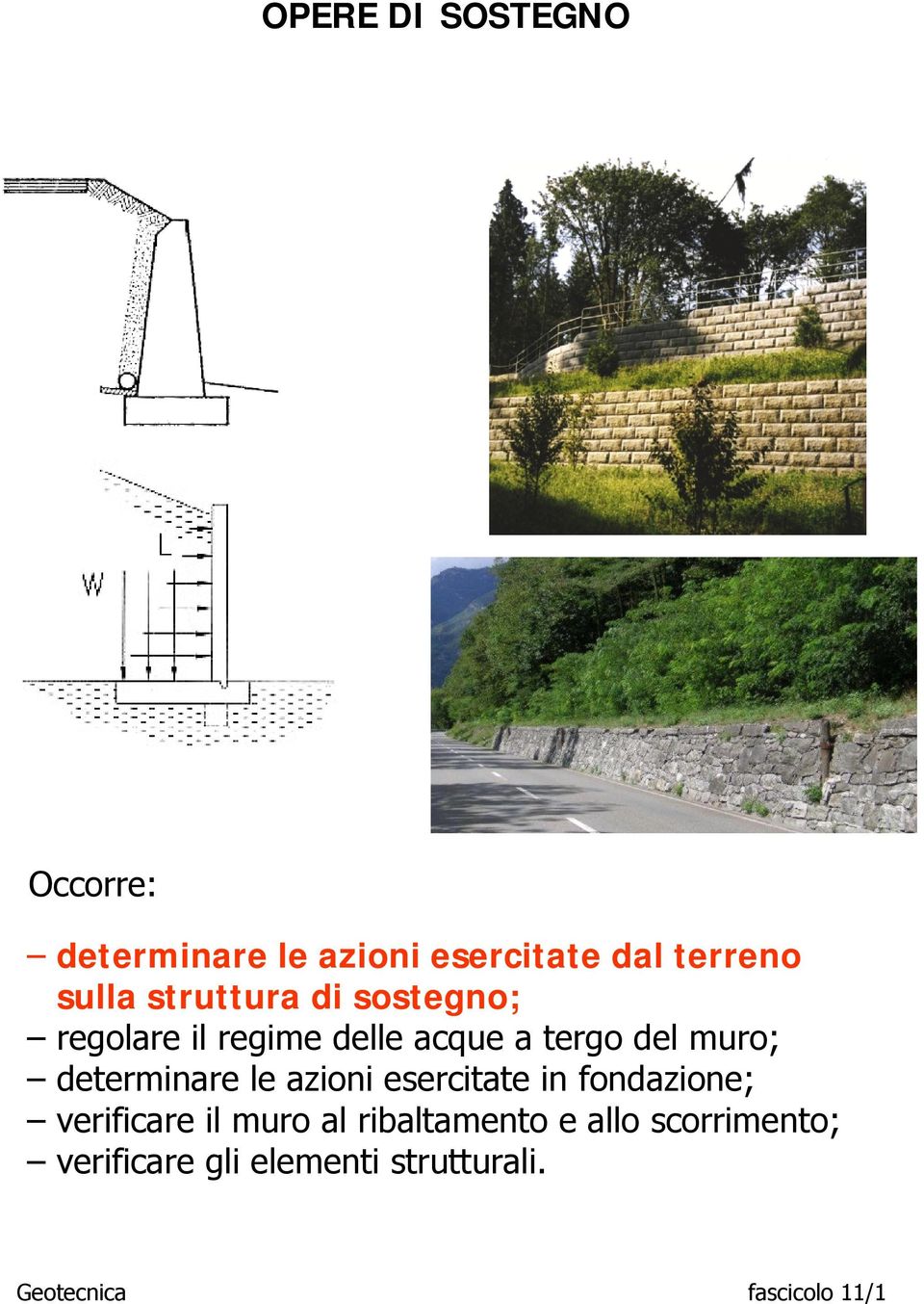 determinare le azioni esercitate in fondazione; verificare il muro al