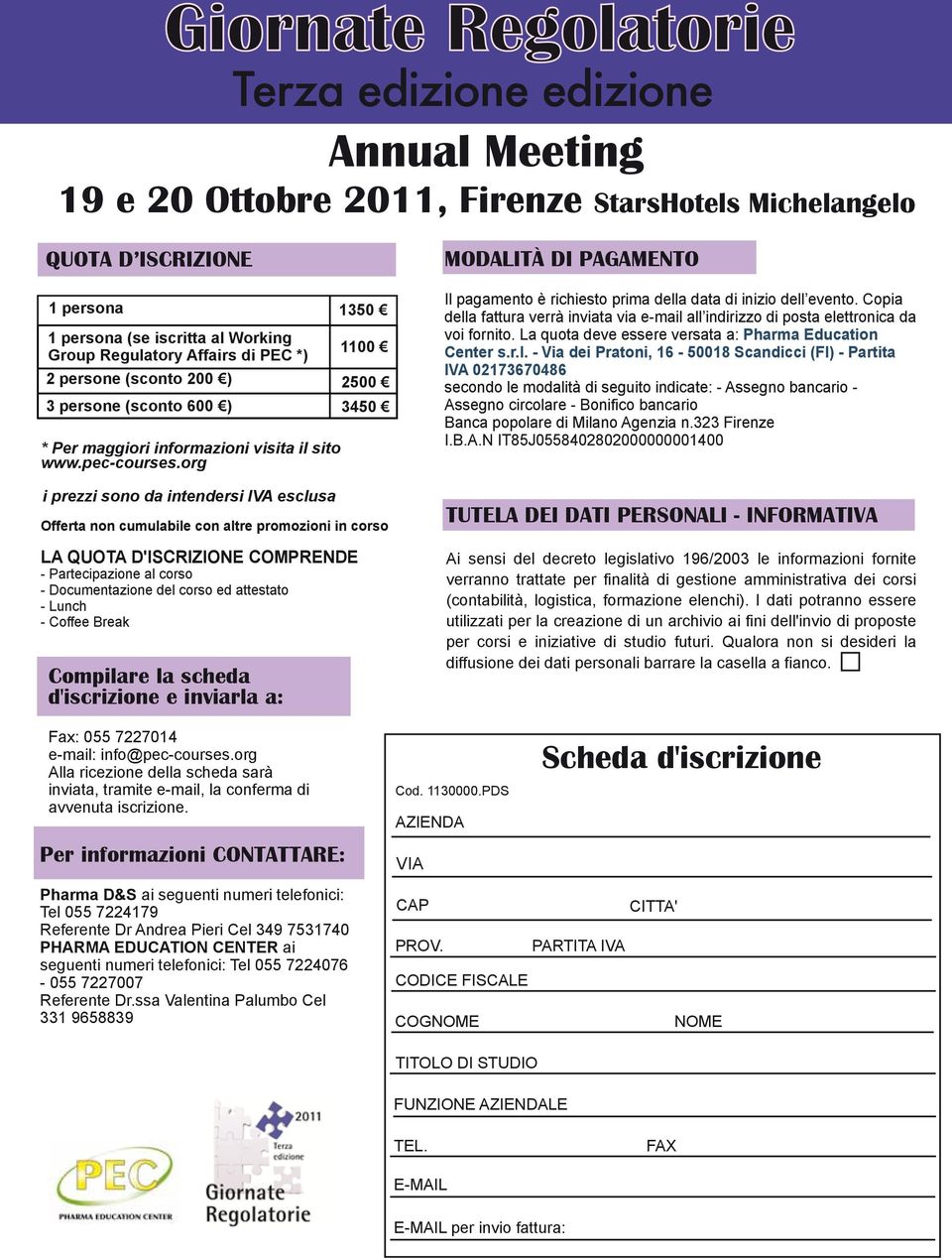 org i prezzi sono da intendersi IVA esclusa Compilare la scheda d'iscrizione e inviarla a: Fax: 055 7227014 e-mail: info@pec-courses.