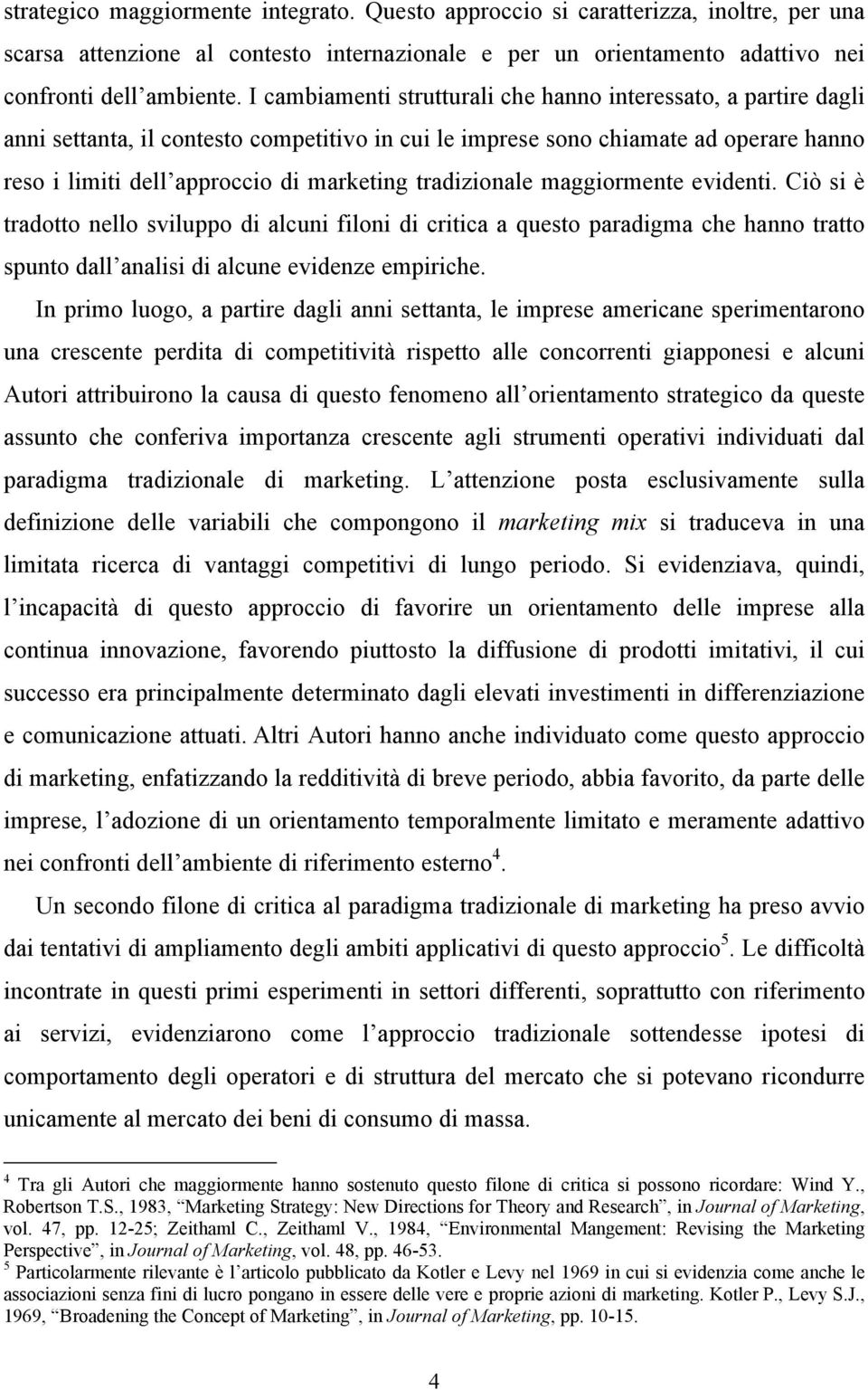 tradizionale maggiormente evidenti. Ciò si è tradotto nello sviluppo di alcuni filoni di critica a questo paradigma che hanno tratto spunto dall analisi di alcune evidenze empiriche.