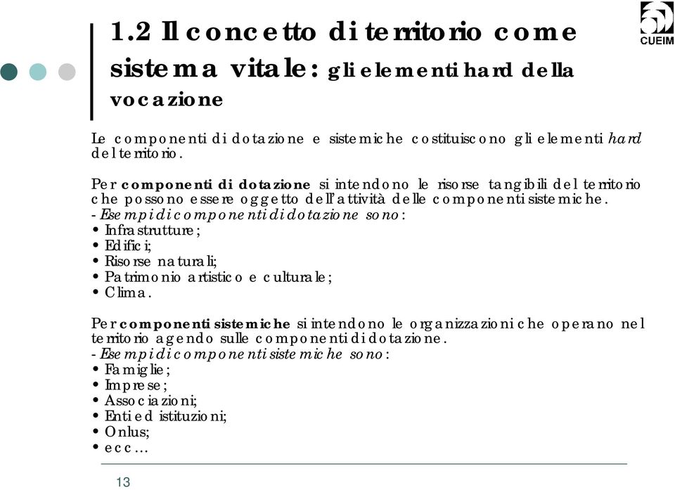 - Esempi di componenti di dotazione sono: Infrastrutture; Edifici; Risorse naturali; Patrimonio artistico e culturale; Clima.