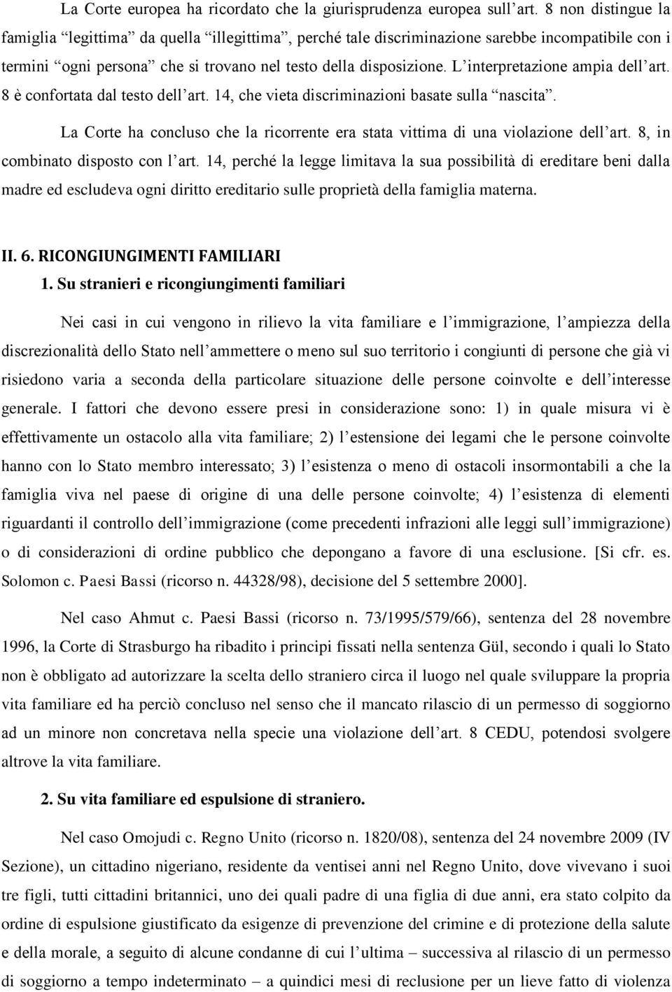 L interpretazione ampia dell art. 8 è confortata dal testo dell art. 14, che vieta discriminazioni basate sulla nascita.