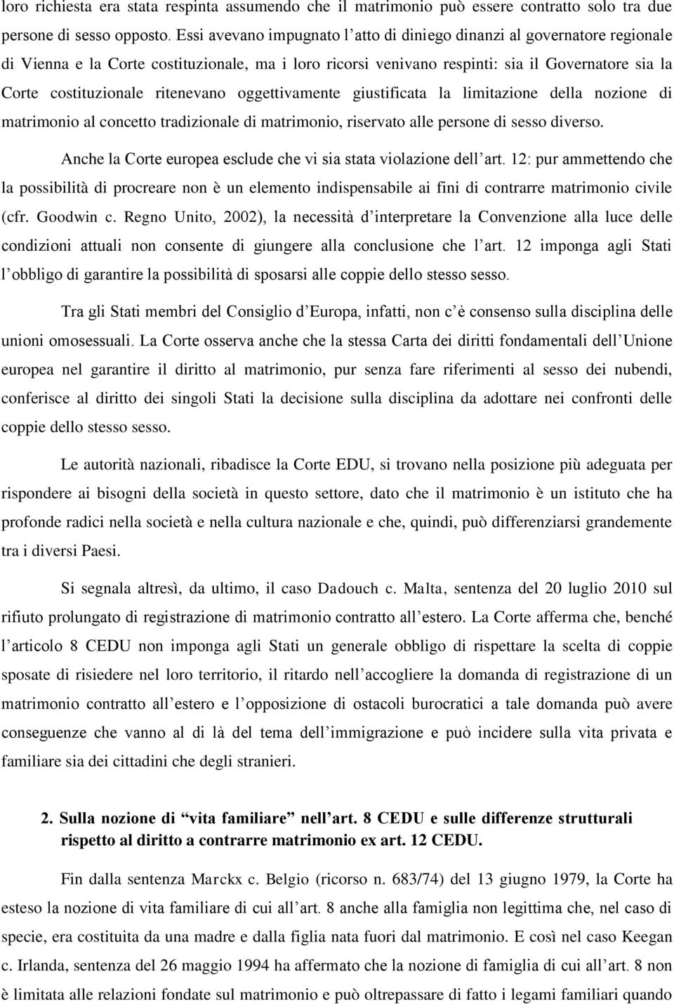 ritenevano oggettivamente giustificata la limitazione della nozione di matrimonio al concetto tradizionale di matrimonio, riservato alle persone di sesso diverso.