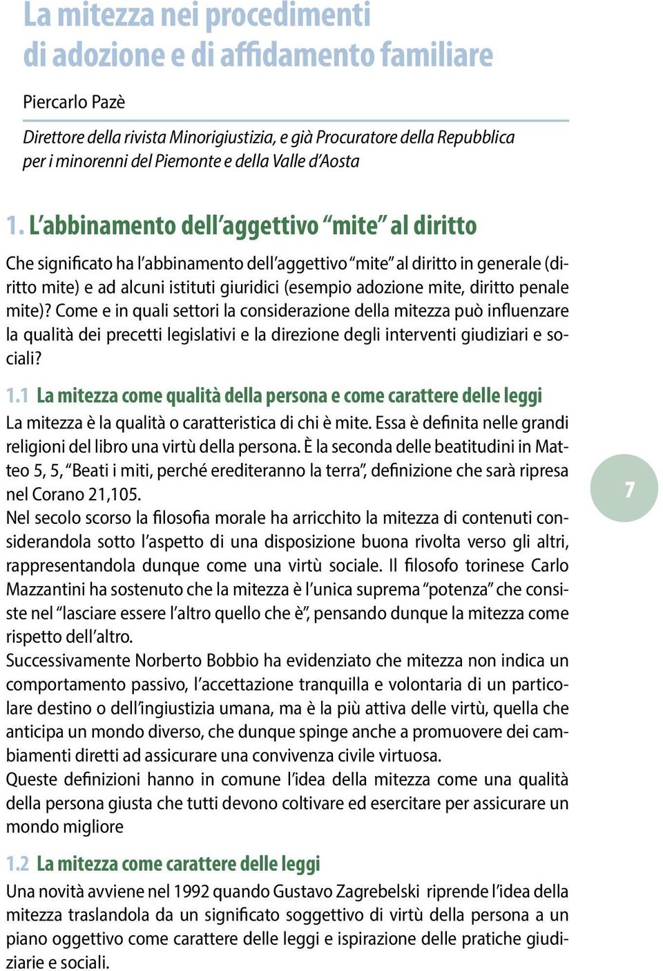 L abbinamento dell aggettivo mite al diritto Che significato ha l abbinamento dell aggettivo mite al diritto in generale (diritto mite) e ad alcuni istituti giuridici (esempio adozione mite, diritto